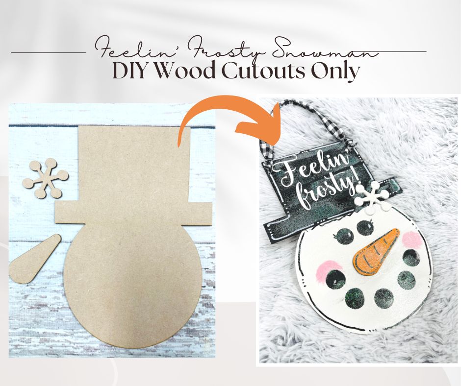 Snowman Cutout Only - Feelin' Frosty