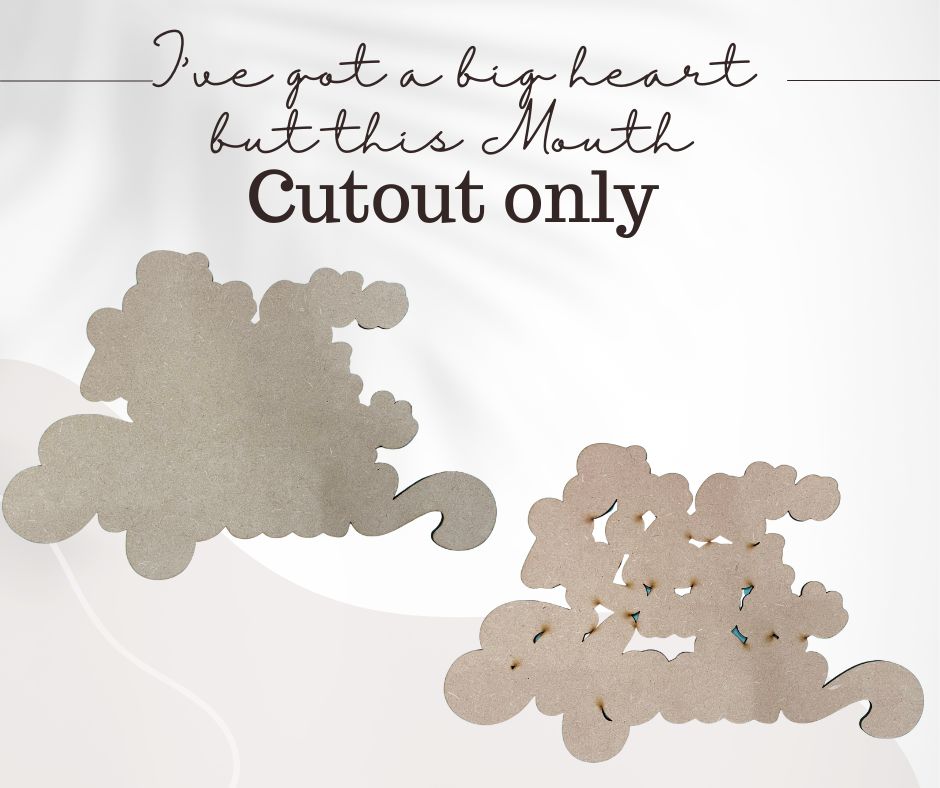 I've Got A big Heart but this Mouth - Cutout Only